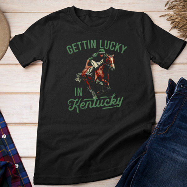 Gettin Lucky In Kentucky Unisex T-shirt & Sweatshirt