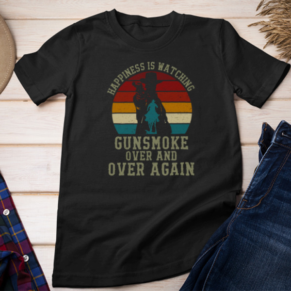 Happiness Is Watching Gunsmoke Over And Over Again Unisex T-shirt & Sweatshirt