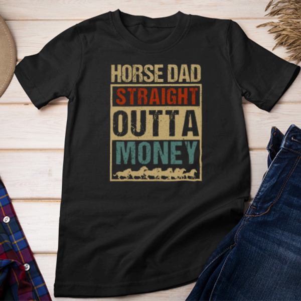 Horse Dad Outta Money Unisex T-shirt & Sweatshirt