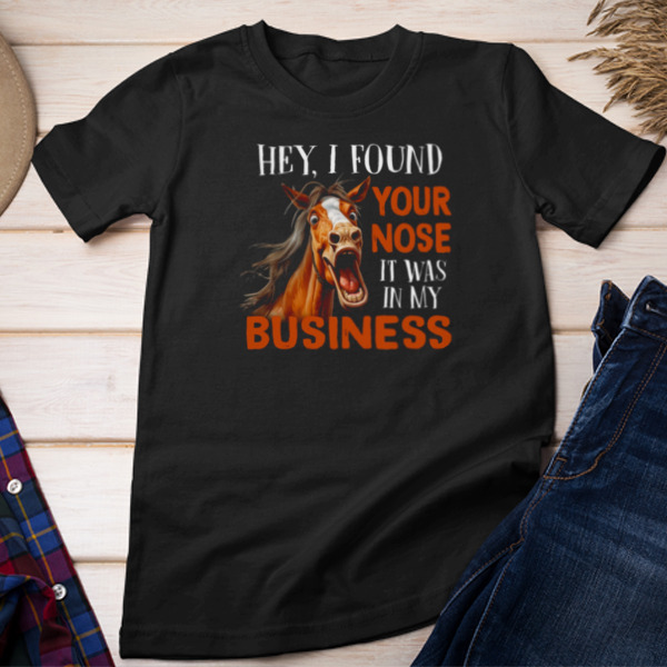 I Found Your Nose It Was In My Business Unisex T-shirt & Sweatshirt