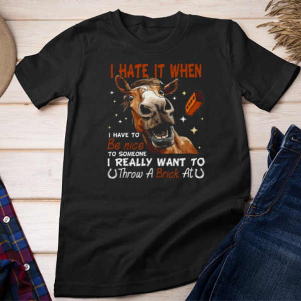 I Hate It When Have To Be Nice Unisex T-shirt & Sweatshirt