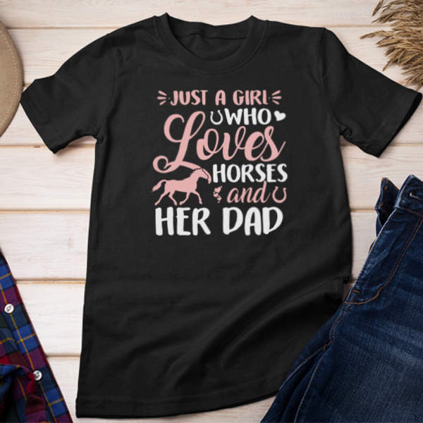 Just A Girl Who Loves Horses And Her Dad Unisex T-shirt & Sweatshirt