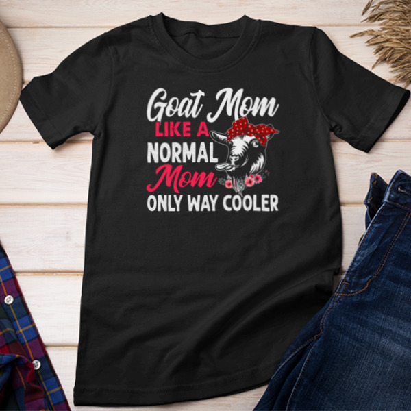 Goat Mother's Day Goat Mom Like A Normal Mom Only Way Cooler Unisex T-shirt & Sweatshirt