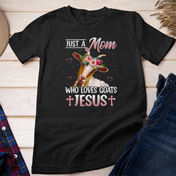 Goat Mother's Day Just A Mom Who Loves Goats And Jesus Unisex T-shirt & Sweatshirt