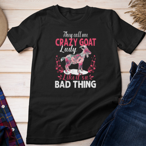 Goat Mother's Day They Call Me Crazy Goat Lady Like It's A Bad Thing Unisex T-shirt & Sweatshirt