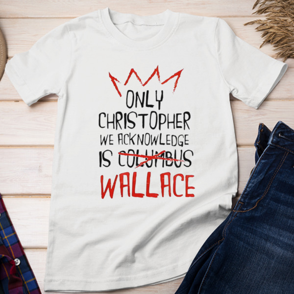 The only christopher we acknowledge is wallace Unisex T-shirt & Sweatshirt