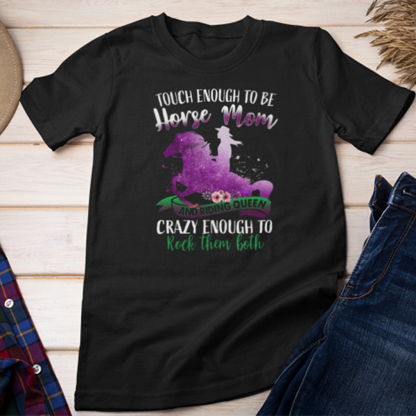 Tough Enough To Be Horse Mom And Riding Queen Crazy Enough To Rock Them Both Unisex T-shirt & Sweatshirt