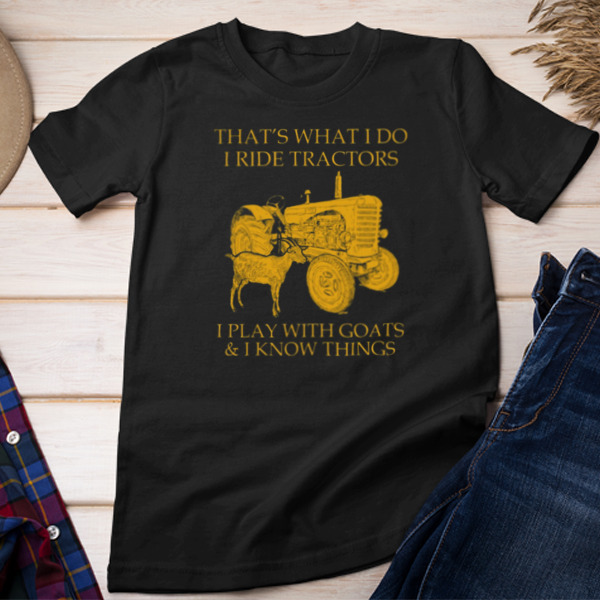 That's What I Do I Ride Tractors I Play Goats Unisex T-shirt & Sweatshirt