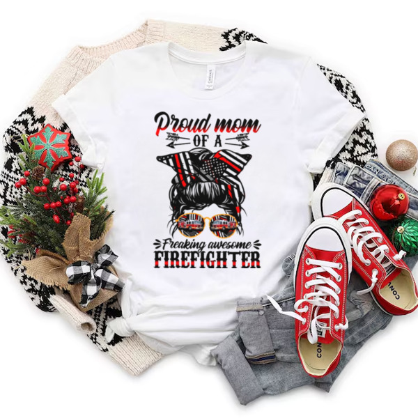 Proud Mom Of A Freaking Awesome Firefighter Unisex T-shirt & Sweatshirt