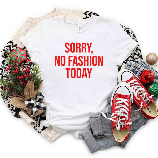 Sorry no fashion today Unisex T-shirt & Sweatshirt