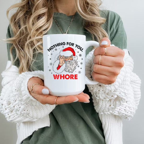 Santa Claus nothing for you whore Christmas Ceramic Mug