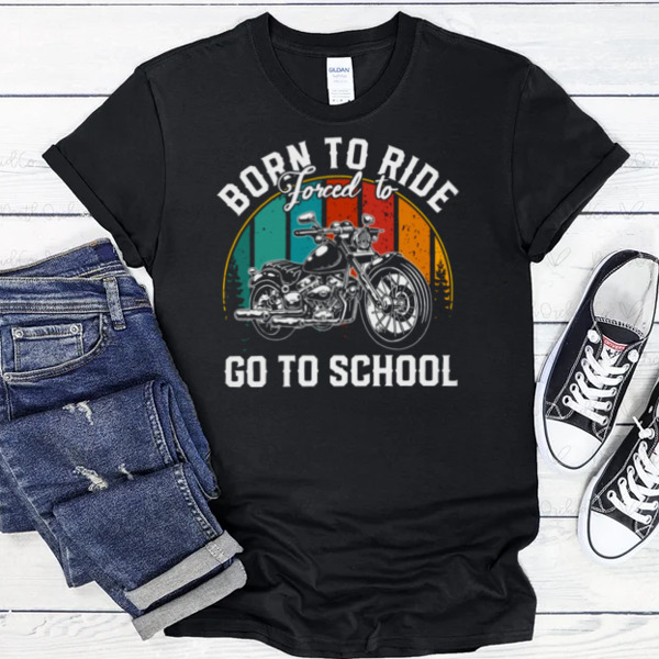 Born To Ride Forced To Go To School Vintage Back To School Biker Unisex T-shirt, Sweatshirt, Multiple Colorways, Cross-gender Fashion
