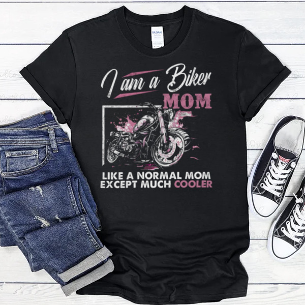 I'm A Biker Mom Like A Normal Mom Except Much Cooler Unisex T-shirt, Sweatshirt, Multiple Colorways, Cross-gender Fashion