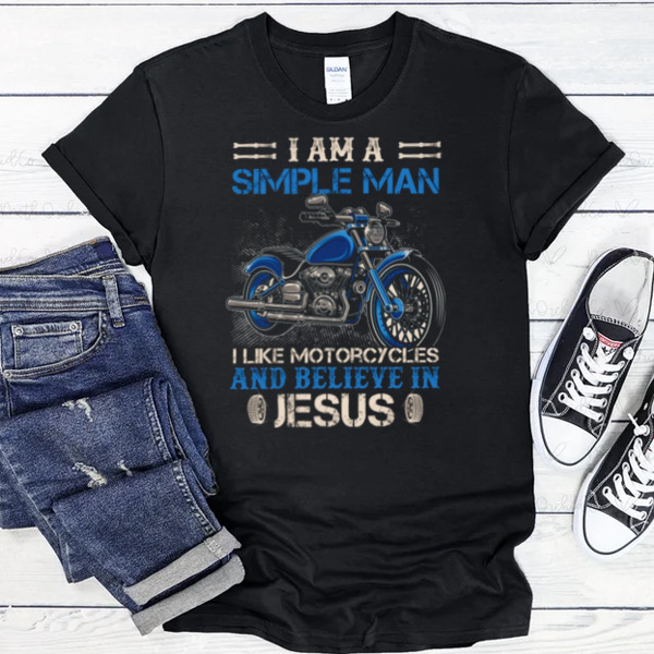 I'm A Simple Man I Like Motorcycles And Believe In Jesus Unisex T-shirt, Sweatshirt, Multiple Colorways, Cross-gender Fashion