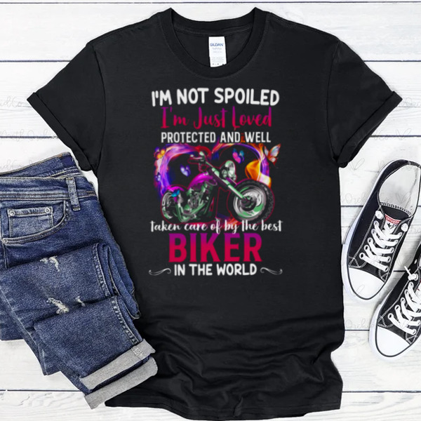 I'm Not Spoiled Just Loved Protected By The Best Biker Unisex T-shirt, Sweatshirt, Multiple Colorways, Cross-gender Fashion