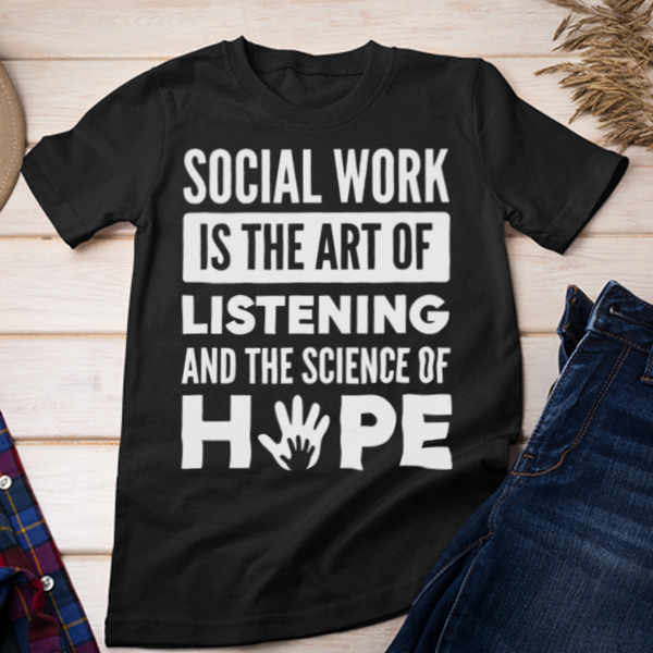 Social Worker Is The Art Of Listening T-Shirt Styles Available - Multiple Colorways - Cross-gender Fashion