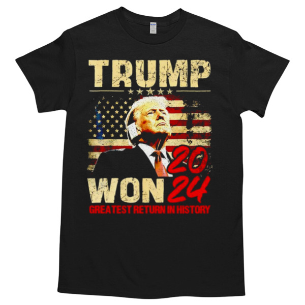 Trump won 2024 greatest return in history T-Shirt Styles Available - Multiple Colorways - Cross-gender Fashion