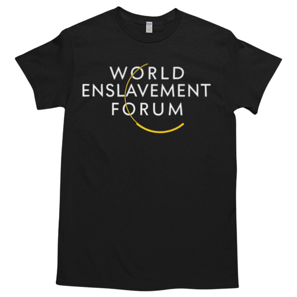 World enslavement forum shirt T-Shirt Styles Available - Multiple Colorways - Cross-gender Fashion