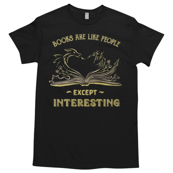 Books are Like People Except Interesting Tshirt Relaxed Fit for All-Day Comfort - Soft & Stylish for Any Occasion