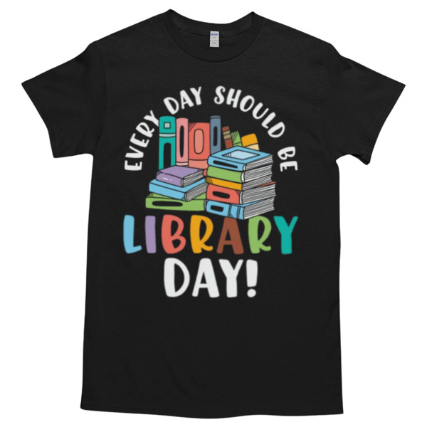 Every Day Should Be Library Day Tshirt Relaxed Fit for All-Day Comfort - Soft & Stylish for Any Occasion