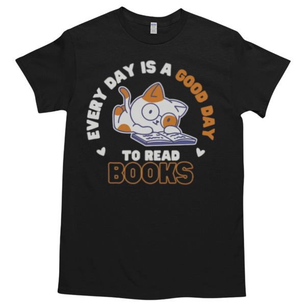 Every Day is a Good Day to Read Books Tshirt Relaxed Fit for All-Day Comfort - Soft & Stylish for Any Occasion