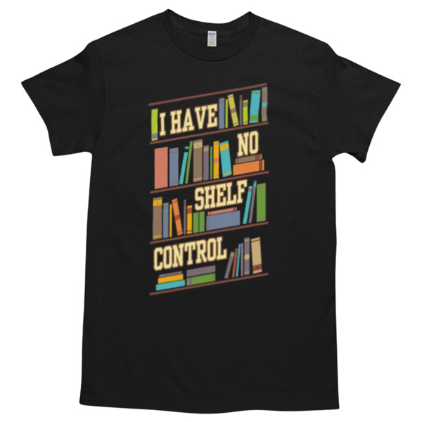 I Have No Shelf Control Tshirt Relaxed Fit for All-Day Comfort - Soft & Stylish for Any Occasion