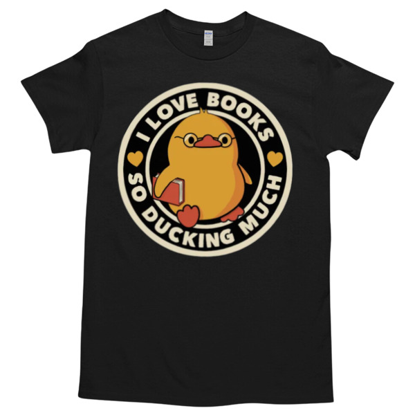 I Love Books So Ducking Much by Tobe Fonseca Tshirt Relaxed Fit for All-Day Comfort - Soft & Stylish for Any Occasion