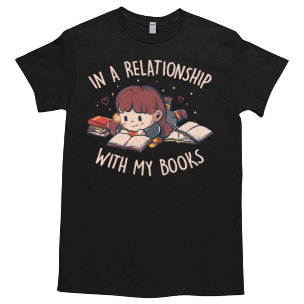 In a Relationship With My Books Tshirt Relaxed Fit for All-Day Comfort - Soft & Stylish for Any Occasion