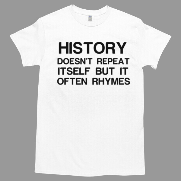 History Doesn't Repeat It Self But It Often Rhymes Tshirt Relaxed Fit for All-Day Comfort - Soft & Stylish for Any Occasion