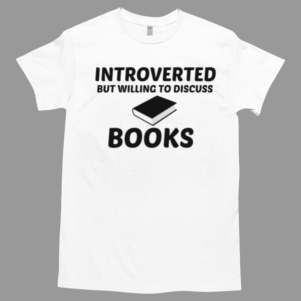 Introverted But Willing To Discuss Books Tshirt Relaxed Fit for All-Day Comfort - Soft & Stylish for Any Occasion