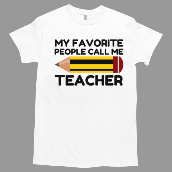 My Favorite People Call Me Teacher Tshirt Relaxed Fit for All-Day Comfort - Soft & Stylish for Any Occasion