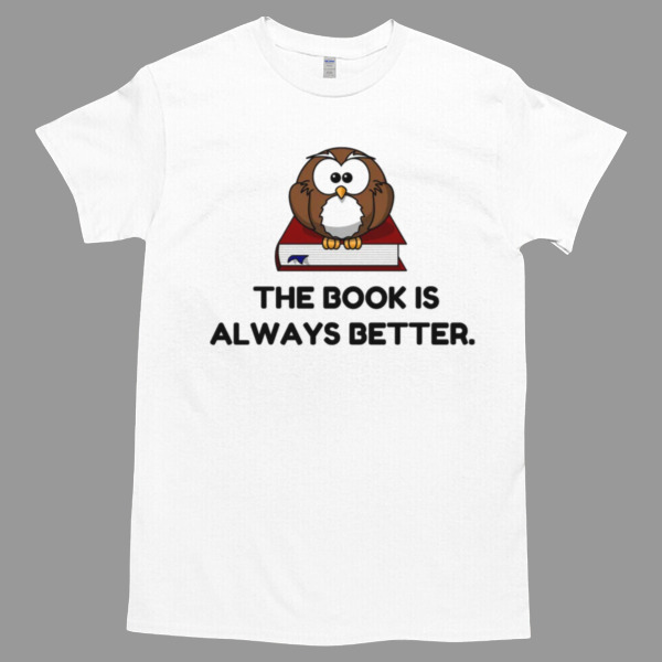 The book is always better owl funny Tshirt Relaxed Fit for All-Day Comfort - Soft & Stylish for Any Occasion