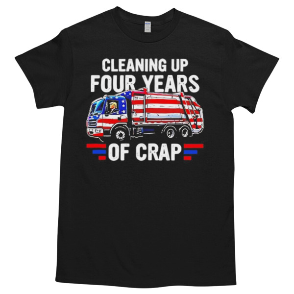 Cleaning up four years of crap Trump Tshirt – High durability non-shrink fabric – Cross-gender Fashion