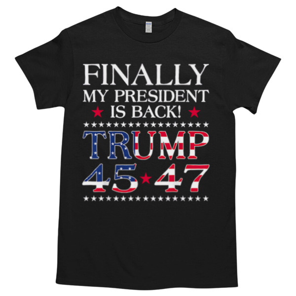 Finally My President Is Back Trump 45 47 American Flag Tshirt – High durability non-shrink fabric – Cross-gender Fashion