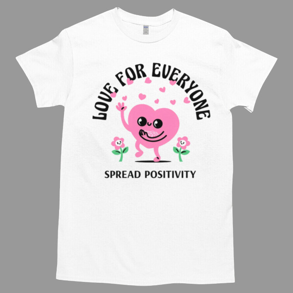 Love For Everyone Spread Positivity Tshirt - High durability non-shrink fabric - Cross-gender Fashion