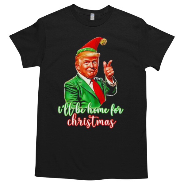 Trump Elf I’ll be home for Christmas Tshirt – High durability non-shrink fabric – Cross-gender Fashion