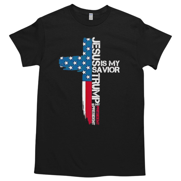 Trump is my president 24 Jesus is my savior Tshirt – High durability non-shrink fabric – Cross-gender Fashion