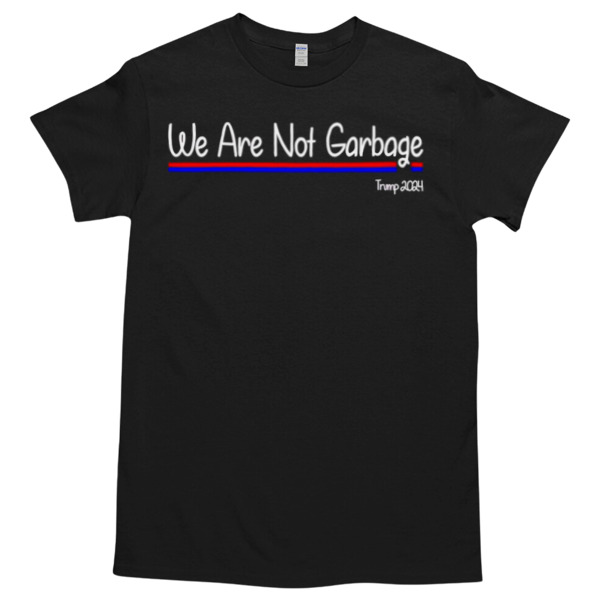 We are not Garbage Vote Trump 2024 Tshirt – High durability non-shrink fabric – Cross-gender Fashion