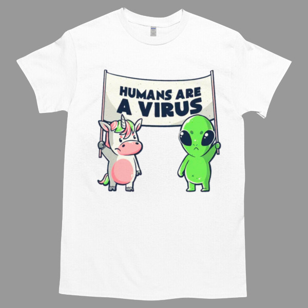 Humans Are a Virus Cute Alien Unicorn Gift Light Tshirt - High durability non-shrink fabric - Cross-gender Fashion