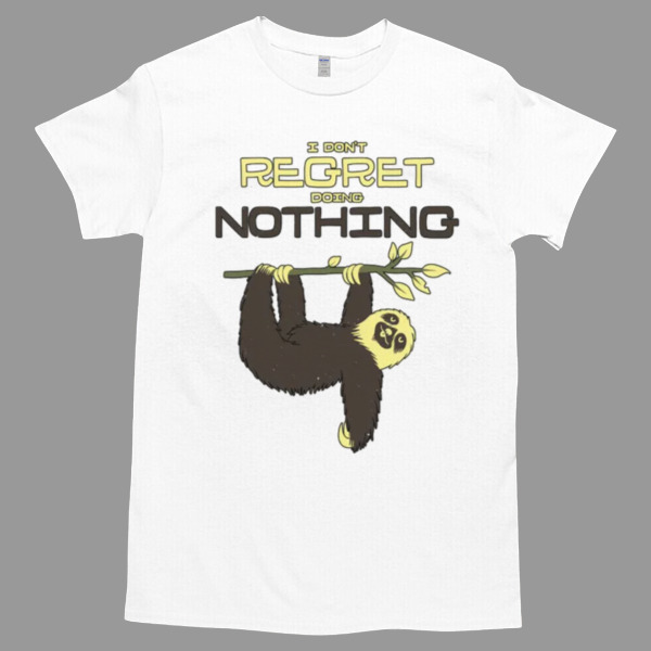 I Don't Regret Doing Nothing Lazy Sloth Tshirt - High durability non-shrink fabric - Cross-gender Fashion