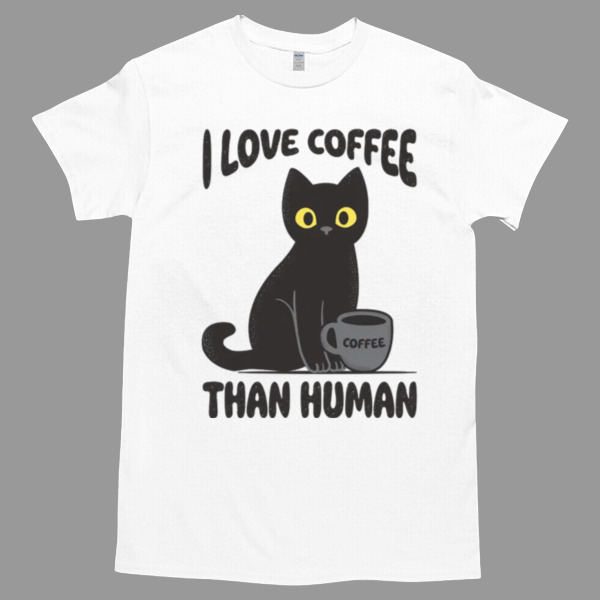 I LOve Coffee Than Human Tshirt - High durability non-shrink fabric - Cross-gender Fashion