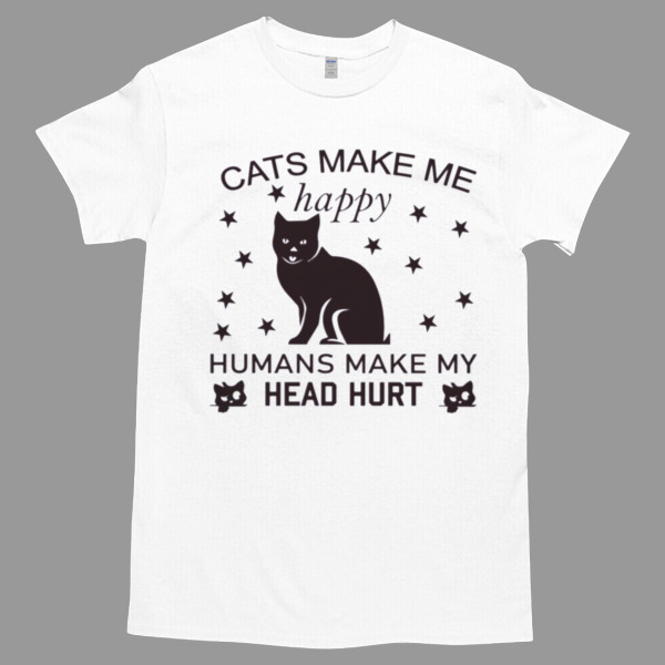 Cats make me happy humans make my head hurt Unisex Tshirt, Cotton Womenswear, High durability non-shrink fabric