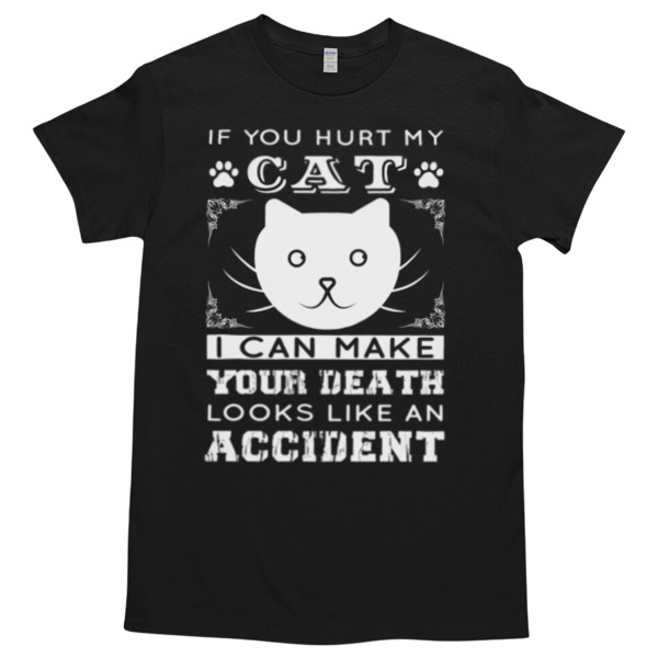 If you hurt my cat i can make your death looks loke an accident Unisex Tshirt, Cotton Womenswear, High durability non-shrink fabric