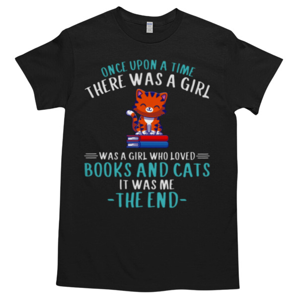 Once upon a time there was a girl was a girl who love books and cats it was me the end Unisex Tshirt, Cotton Womenswear, High durability non-shrink fabric