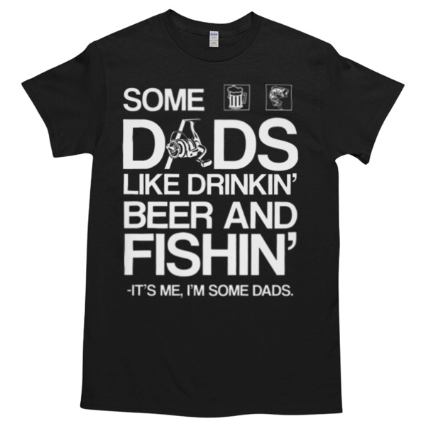 SOME DADS LIKE DRINKIN BEER AND FISHING Unisex Tshirt, Cotton Womenswear, High durability non-shrink fabric