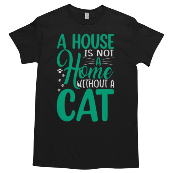 A House Is Not A A Home Without a cat Unisex Tshirt, Cotton Womenswear, High durability non-shrink fabric