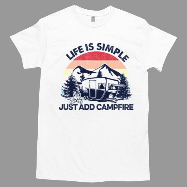 Camping Life is simple Just Add Campfire Unisex Tshirt, Cotton Womenswear, High durability non-shrink fabric