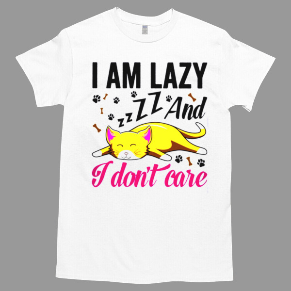 I am lazy and I don't care Unisex Tshirt, Cotton Womenswear, High durability non-shrink fabric