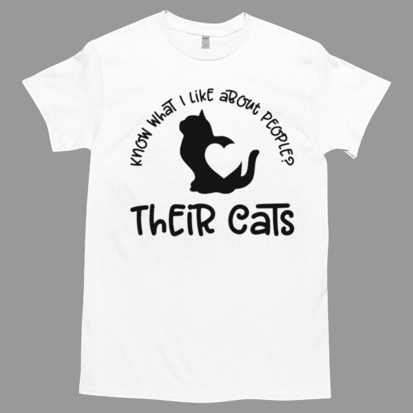 Know What I Like About Prople Their cats Unisex Tshirt, Cotton Womenswear, High durability non-shrink fabric