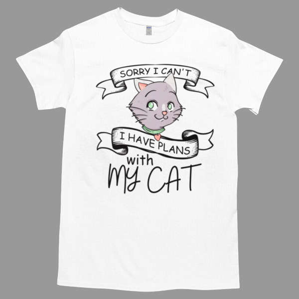 Sorry I Can't I have plans with my cat Unisex Tshirt, Cotton Womenswear, High durability non-shrink fabric